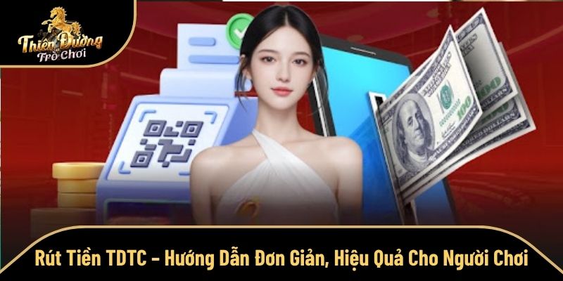 Rút Tiền TDTC – Hướng Dẫn Đơn Giản, Hiệu Quả Cho Người Chơi