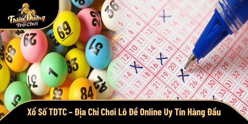 Xổ Số TDTC – Địa Chỉ Chơi Lô Đề Online Uy Tín Hàng Đầu