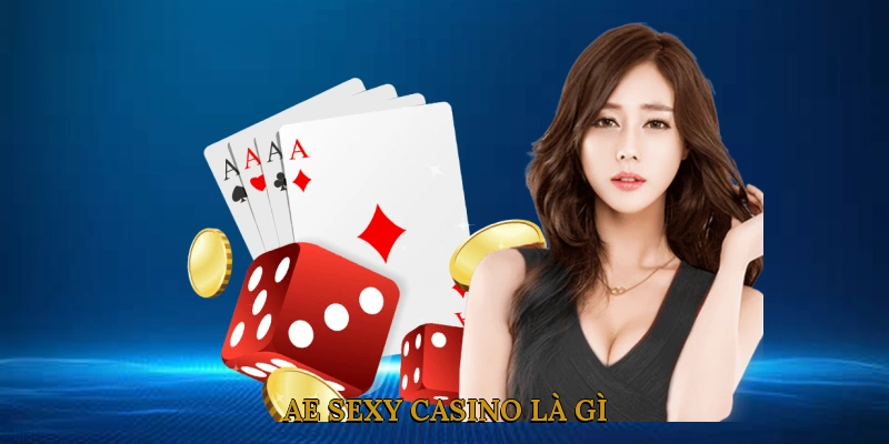 AE Sexy Casino là gì?
