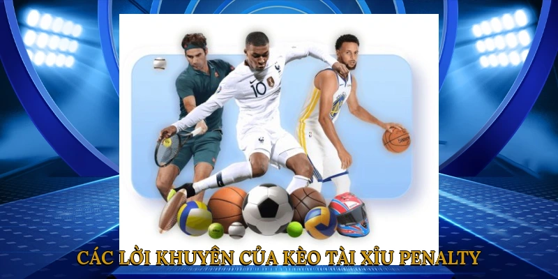 Các Lời Khuyên Của Kèo Tài Xỉu Penalty