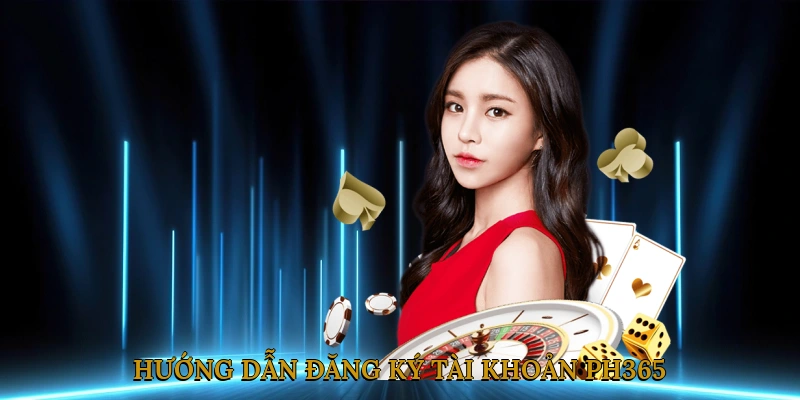 Hướng dẫn đăng ký tài khoản PH365