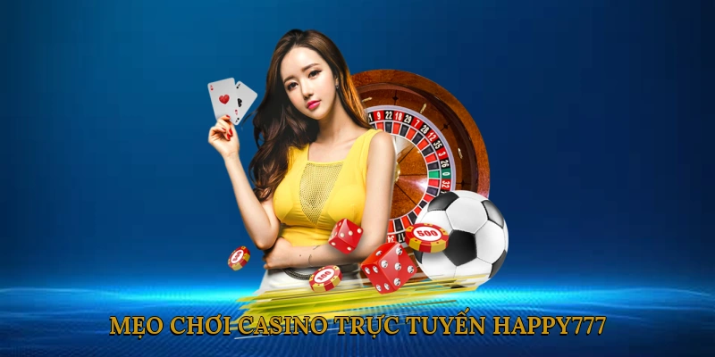 Mẹo chơi casino trực tuyến HAPPY777