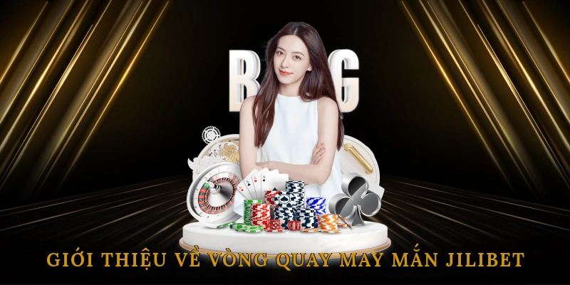 Giới thiệu về vòng quay may mắn JILIBET