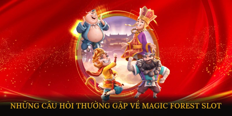 FAQ – Những Câu Hỏi Thường Gặp Về Magic Forest Slot