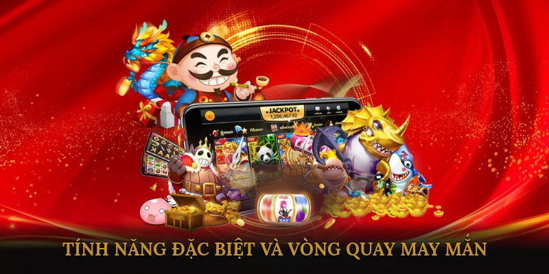Tính Năng Đặc Biệt Và Vòng Quay May Mắn