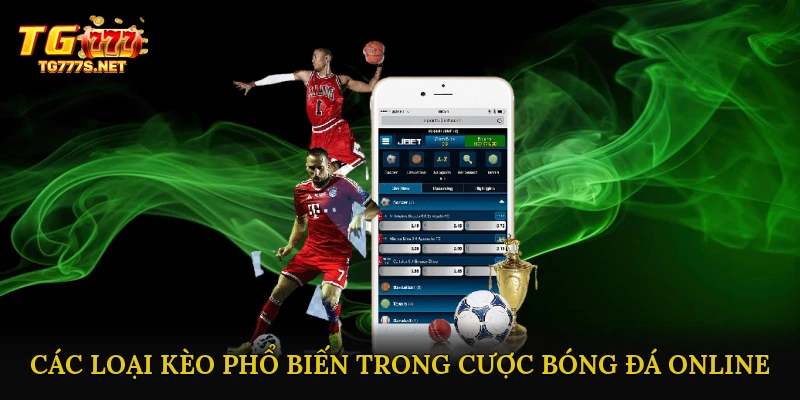 Các Loại Kèo Phổ Biến Trong Cược Bóng Đá Online