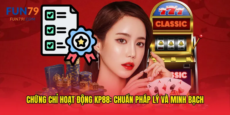 Chứng chỉ hoạt động kp88: chuẩn pháp lý và minh bạch